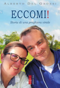 Title: Eccomi!: Storia di una preghiera virale, Author: Alberto Del Grossi