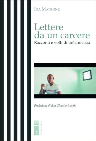 Lettere da un carcere: Racconti e volti di un'amicizia