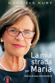 Title: La mia strada per Maria: Diario di una conversione, Author: Gabriele Kuby