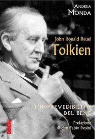 Title: J.R.R. Tolkien: L'imprevedibilità del bene, Author: Andrea Monda