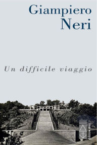 Title: Un difficile viaggio, Author: Giampiero Neri