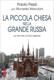 Title: La Piccola Chiesa nella Grande Russia: La mia vita, la mia missione, Author: Paolo Pezzi