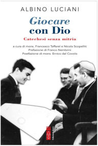 Title: Giocare con Dio: Catechesi senza mitria, Author: Albino Luciani