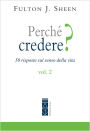 Perché credere? Vol. 2: Cinquanta rispote sul senso della vita