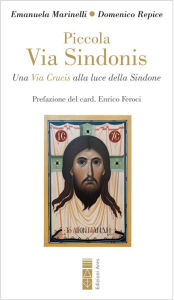 Title: Piccola Via Sindonis: La Via Crucis alla luce della Sindone, Author: Emanuela Marinelli