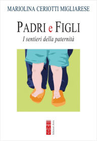 Title: Padri e Figli: I sentieri della paternità, Author: Mariolina Ceriotti Migliarese