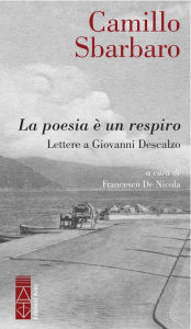 Title: La poesia è un respiro: Lettere a Giovanni Descalzo, Author: Camillo Sbarbaro