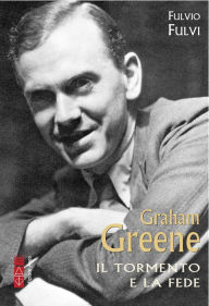 Title: Graham Greene: Il tormento e la fede, Author: Fulvio Fulvi