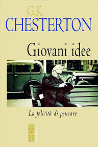 Title: Giovani idee: La felicità di pensare, Author: G. K. Chesterton