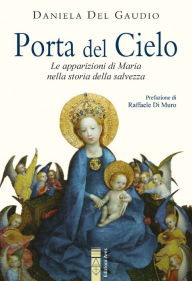 Title: Porta del Cielo: Le apparizioni di Maria nella storia della salvezza, Author: Daniela Del Gaudio