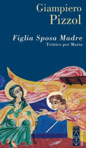 Title: Figlia Sposa Madre, Author: Giampiero Pizzol