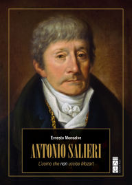 Title: Antonio Salieri: L'uomo che non uccise Mozart, Author: Ernesto Monsalve