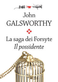 Title: La saga dei Forsyte. Primo volume. Il possidente, Author: John Galsworthy