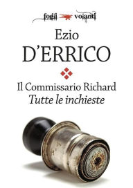 Title: Il commissario Richard. Tutte le inchieste, Author: Ezio D'Errico