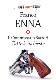 Title: Il Commissario Sartori. Tutte le inchieste, Author: Franco Enna