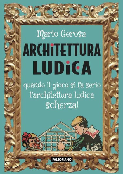 Architettura ludica: Quando il gioco si fa serio l'architettura ludica scherza!