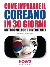 Title: COME IMPARARE IL COREANO IN 30 GIORNI. Metodo Veloce e Divertente!, Author: Stefania Simonato