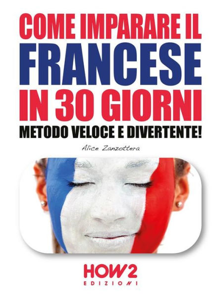 COME IMPARARE IL FRANCESE IN 30 GIORNI. Metodo Veloce e Divertente!