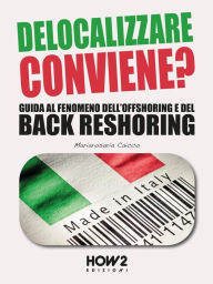 Title: DELOCALIZZARE CONVIENE? Guida al fenomeno dell'Offshoring e del Back Reshoring, Author: Mariarosaria Caicco
