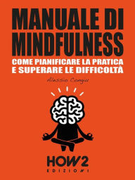 Title: MANUALE DI MINDFULNESS: Come pianificare la pratica e superare le difficoltà, Author: Alessio Congiu