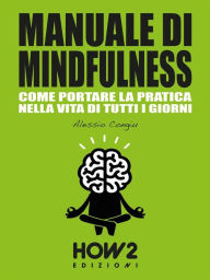 Title: MANUALE DI MINDFULNESS: Come portare la pratica nella vita di tutti i giorni, Author: Alessio Congiu