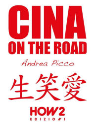 Title: Cina on the road: Diario di Viaggio, Author: Andrea Picco