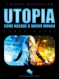 Title: UTOPIA, Come nacque il Nuovo Mondo, Author: Carla Gatti