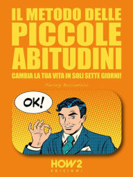 Title: Il Metodo delle Piccole Abitudini: Cambia la tua vita in soli 7 giorni!, Author: Pierluigi Boccanfuso