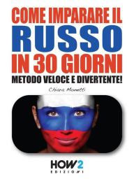 Title: COME IMPARARE IL RUSSO IN 30 GIORNI (Seconda Parte): Metodo Veloce e Divertente!, Author: Chiara Monetti