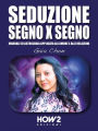 Seduzione Segno X Segno: Manuale di Astrologia applicata all'Amore e alle Relazioni