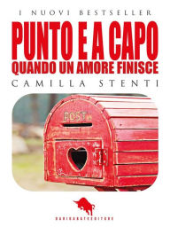 Title: PUNTO E A CAPO, Quando un Amore finisce, Author: Camilla Stenti