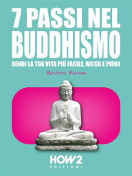 Title: 7 Passi nel Buddhismo: Rendi la tua Vita più Facile, Ricca e Piena, Author: Barbara Barone