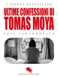 Title: Ultime confessioni di Tomas Moya, Author: Egle Santonocito