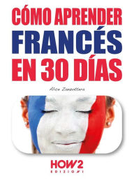 Title: Cómo Aprender Francés en 30 Días, Author: Alice Zanzottera