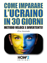 Title: Come Imparare l'Ucraino in 30 Giorni: Metodo Veloce e Divertente!, Author: Alina Kovalenko