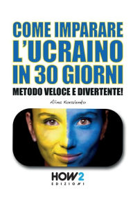 Title: Come Imparare l'Ucraino in 30 Giorni: Metodo Veloce e Divertente!, Author: Alina Kovalenko