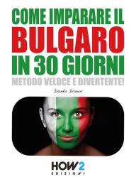 Title: Come Imparare il Bulgaro in 30 Giorni, Author: Ivanka Ivanov