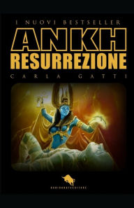Title: ANKH Resurrezione, Author: Carla Gatti