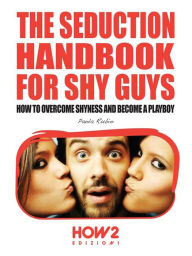 Title: The Seduction Handbook for Shy Guys, Author: Paola Rubio