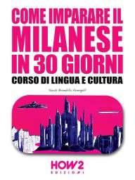 Title: Come imparare il Milanese in 30 giorni: Corso di Lingua e Cultura, Author: Sarah Brambilla Fumagalli