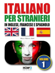 Title: ITALIANO PER STRANIERI in inglese, francese e spagnolo (Volume 1), Author: Maria Vittoria Gatti