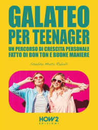 Title: Galateo per Teenager: Un Percorso di Crescita Personale, fatto di Bon Ton e Buone Maniere, Author: Shubha Marta Rabolli