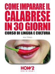 Title: Come imparare il Calabrese in 30 giorni: Corso di Lingua e Cultura, Author: Nino Falduto