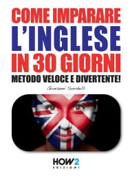 Title: Come Imparare l'INGLESE in 30 Giorni: Metodo Veloce e Divertente!, Author: Giovanni Sordelli