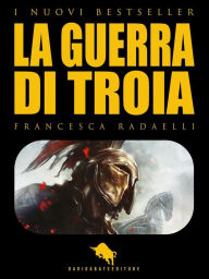 Title: La Guerra di Troia, Author: Francesca Radaelli