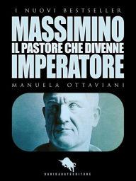 Title: MASSIMINO, il pastore che divenne imperatore, Author: Manuela Ottaviani