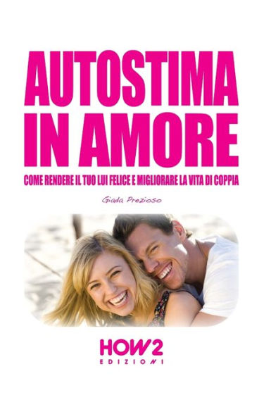 Autostima in Amore: Come Rendere il tuo Lui Felice e Migliorare la Vita di Coppia