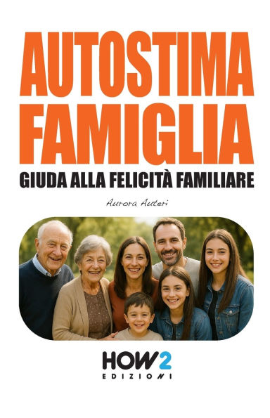 AUTOSTIMA FAMIGLIA: Guida alla Felicità Familiare