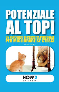 Title: Potenziale Al Top!: Un Percorso di Crescita Personale per Migliorare Se Stessi, Author: Micol Pedretti