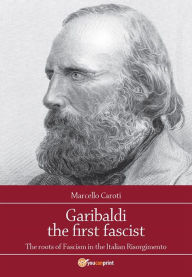 Title: Garibaldi the first fascist, Author: Marcello Caroti